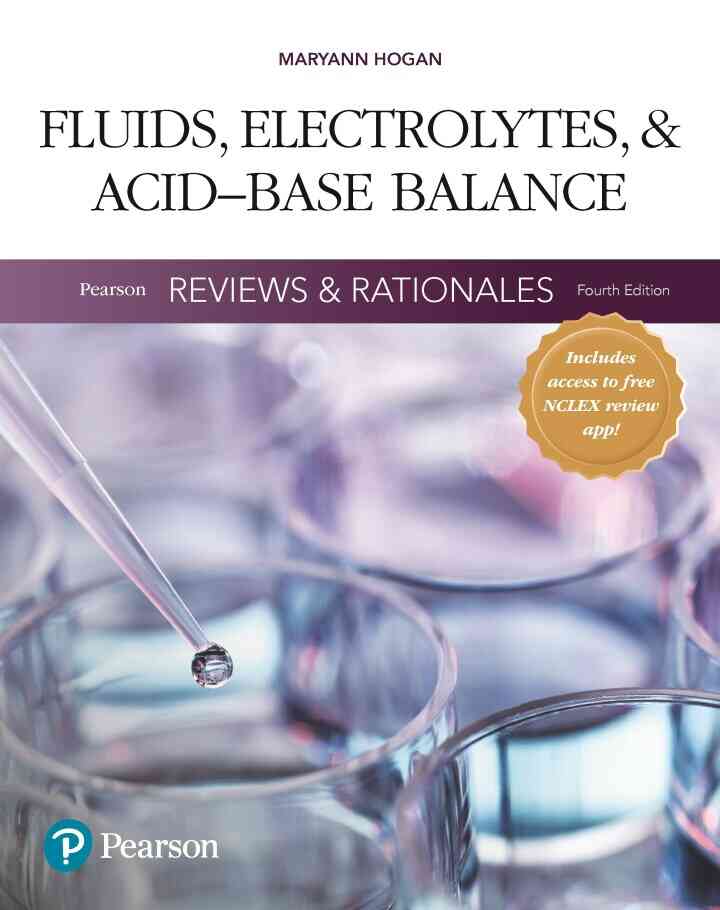 Pearson Reviews & Rationales: Fluids, Electrolytes, & Acid-Base Balance with Nursing Reviews & Rationales, 4th Edition