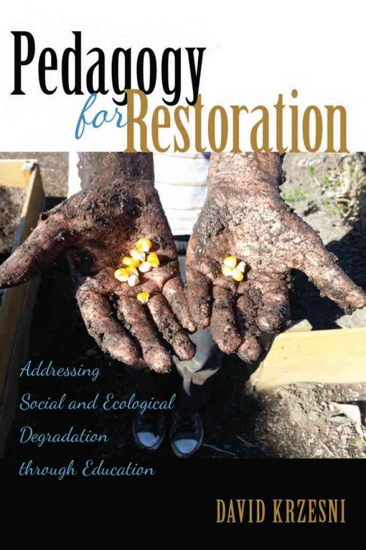 Pedagogy for Restoration: Addressing Social and Ecological Degradation through Education