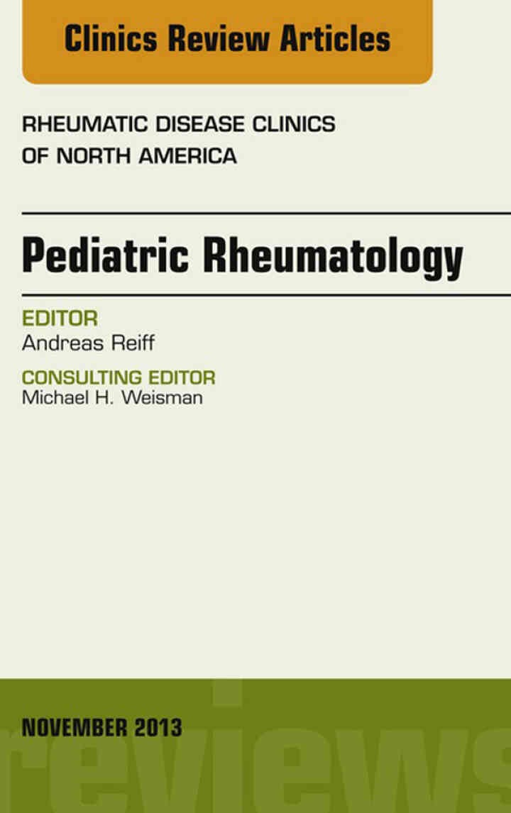 Pediatric Rheumatology, An Issue of Rheumatic Disease Clinics