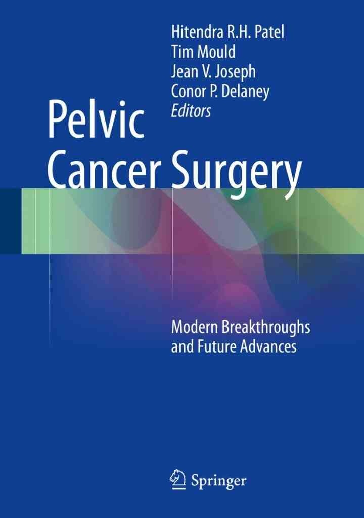 Pelvic Cancer Surgery: Modern Breakthroughs and Future Advances