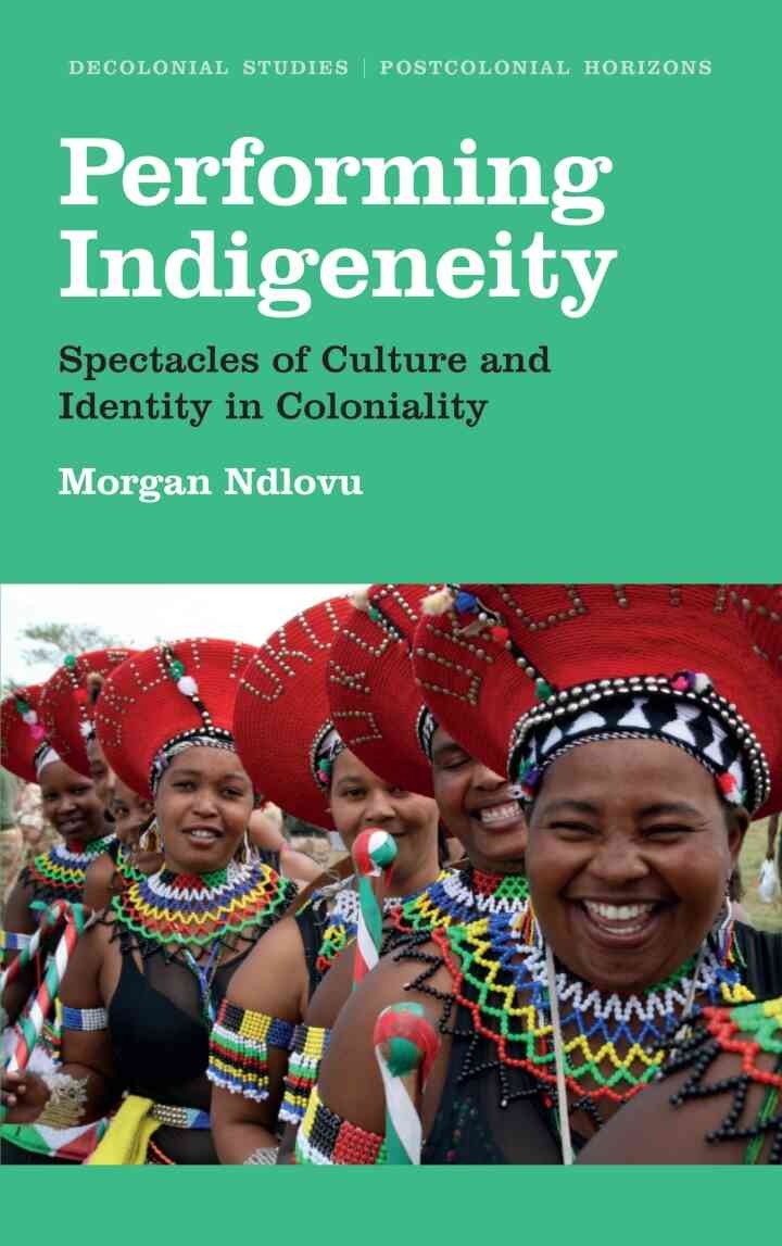 Performing Indigeneity: Spectacles of Culture and Identity in Coloniality, 1st Edition
