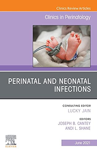 Perinatal and Neonatal Infections, An Issue of Clinics in Perinatology