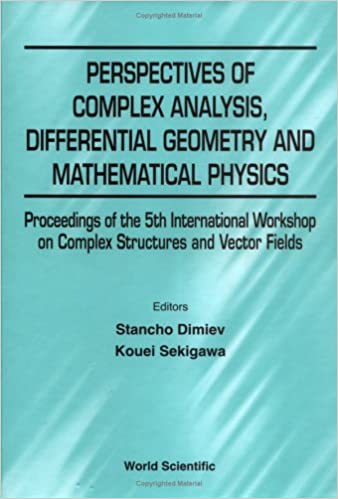 Perspectives Of Complex Analysis, Differential Geometry And Mathematical Physics - Proceedings Of The 5th International Workshop On Complex Structures And Vector Fields