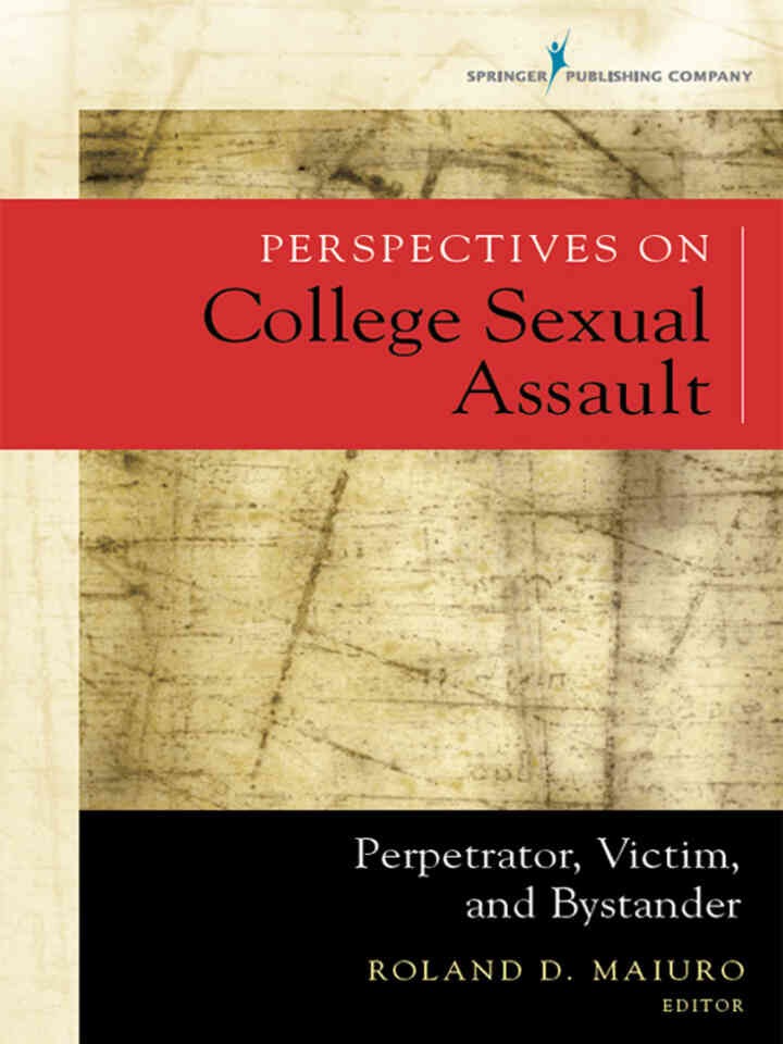 Perspectives on College Sexual Assault: Perpetrator, Victim, and Bystander, 1st Edition