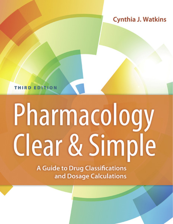 Pharmacology Clear and Simple A Guide to Drug Classifications and Dosage Calculations