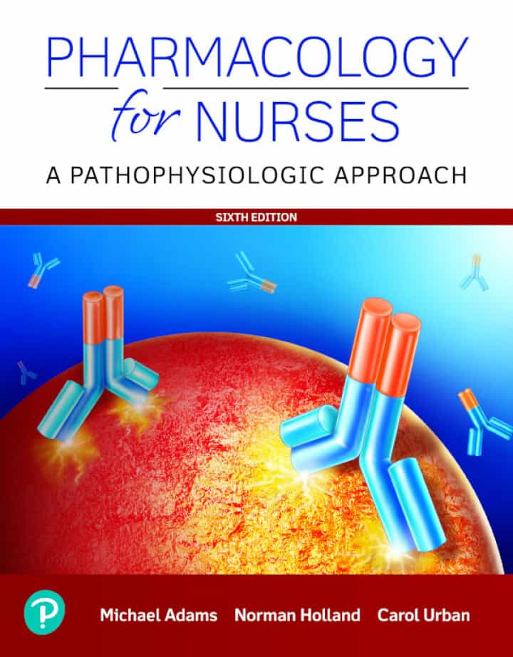 Pharmacology for Nurses: A Pathophysiologic Approach, 6th Edition