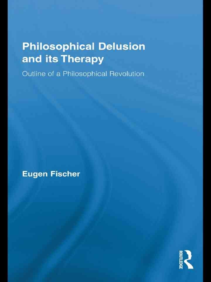 Philosophical Delusion and its Therapy: Outline of a Philosophical Revolution