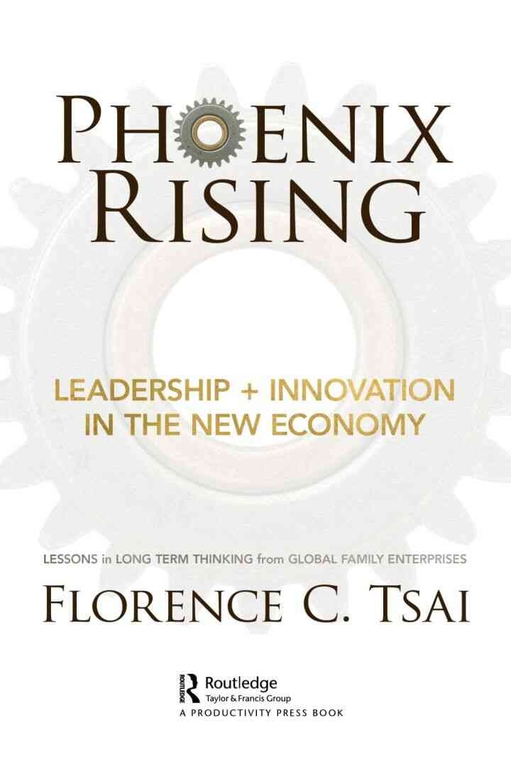 Phoenix Rising – Leadership + Innovation in the New Economy: Lessons in Long-Term Thinking from Global Family Enterprises