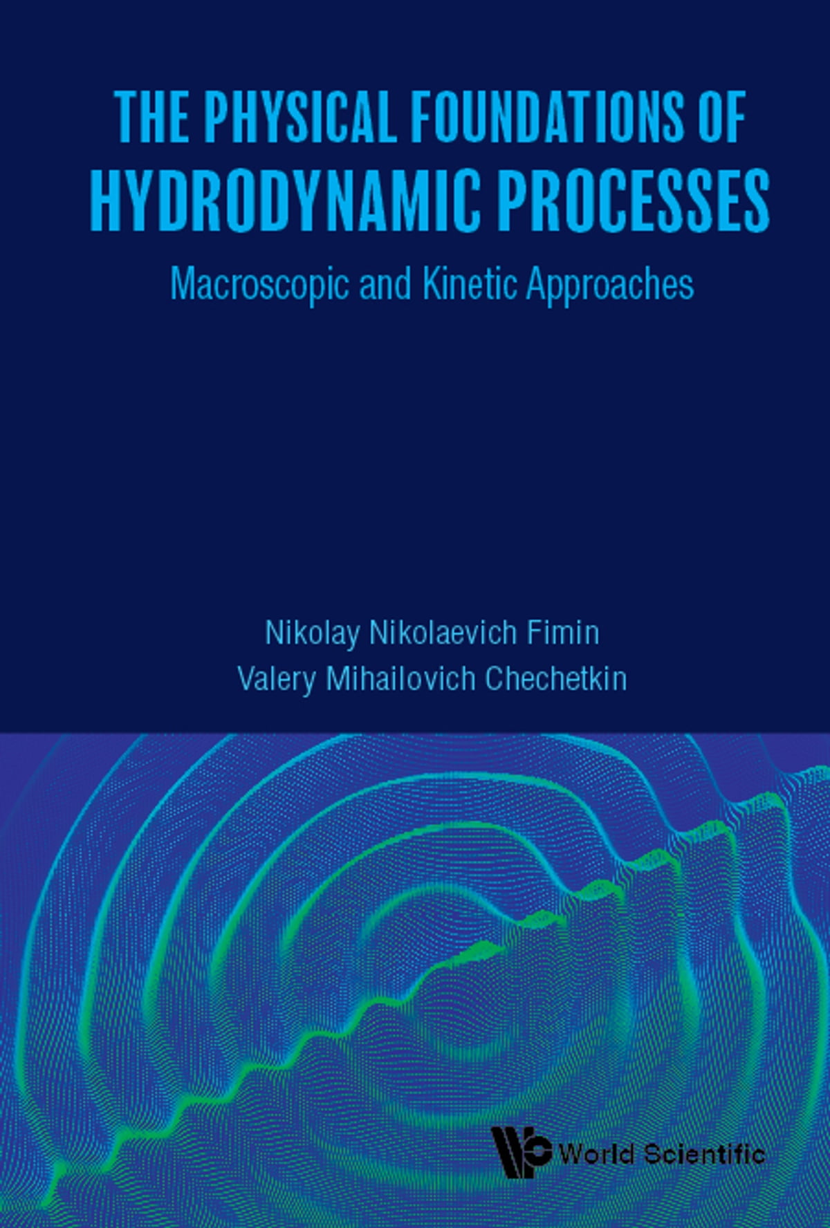 Physical Foundations Of Hydrodynamic Processes, The: Macroscopic And Kinetic Approaches Macroscopic and Kinetic Approaches
