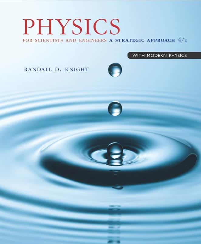 Physics for Scientists and Engineers: A Strategic Approach with Modern Physics, 4th edition, by Randall Knight