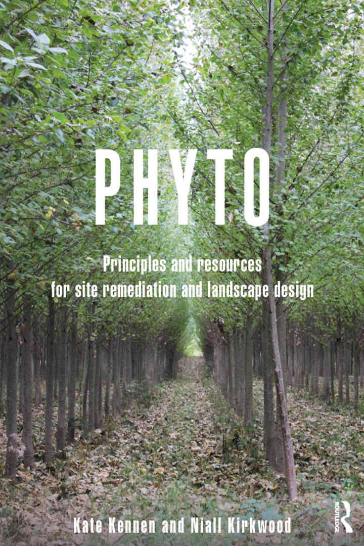 Phyto: Principles and Resources for Site Remediation and Landscape Design, 1st Edition