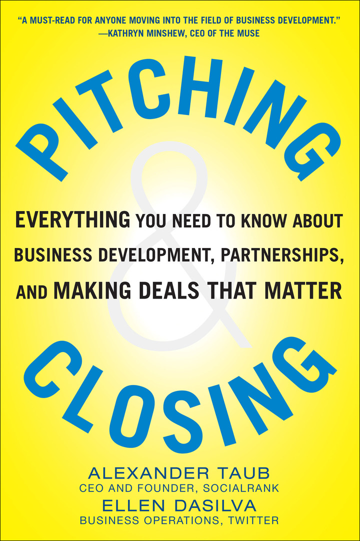 Pitching and Closing: Everything You Need to Know About Business Development Partnerships and Making Deals that Matter