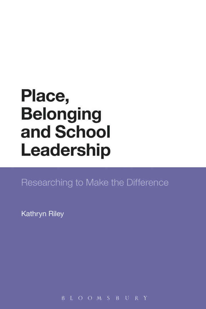 Place, Belonging and School Leadership: Researching to Make the Difference, 1st Edition