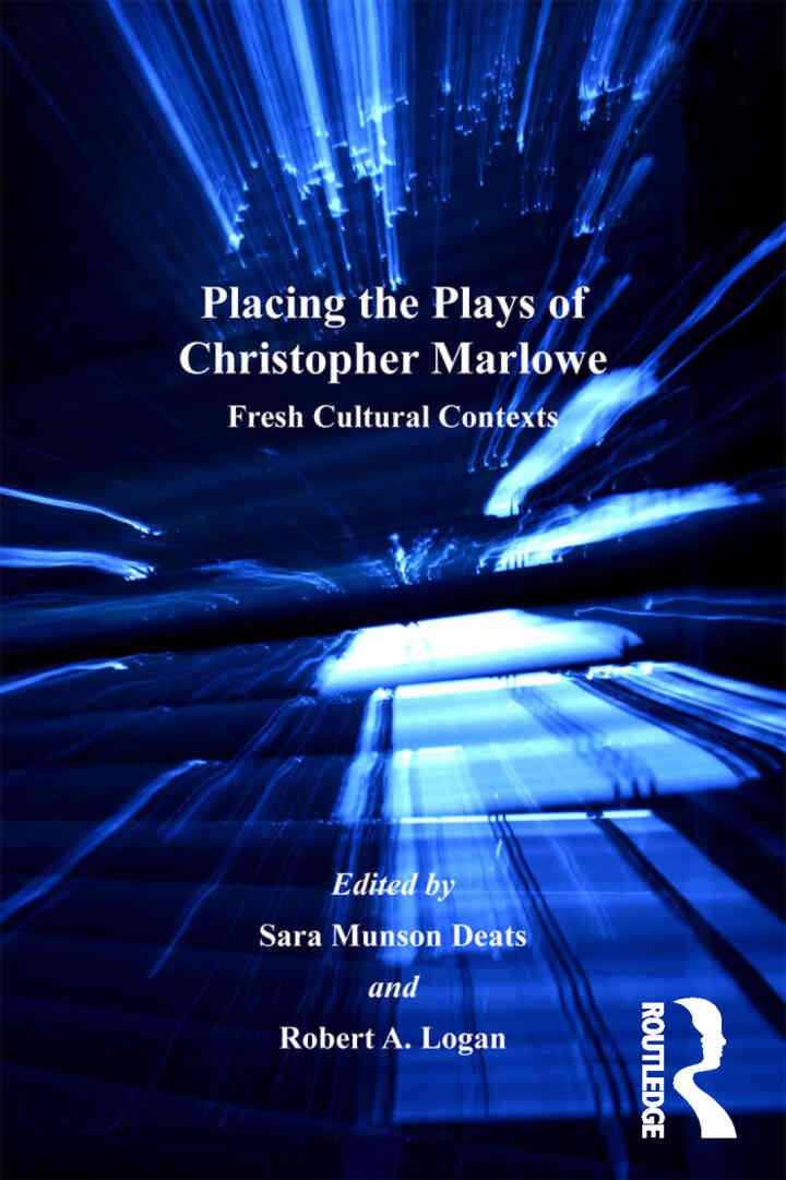 Placing the Plays of Christopher Marlowe: Fresh Cultural Contexts, 1st Edition