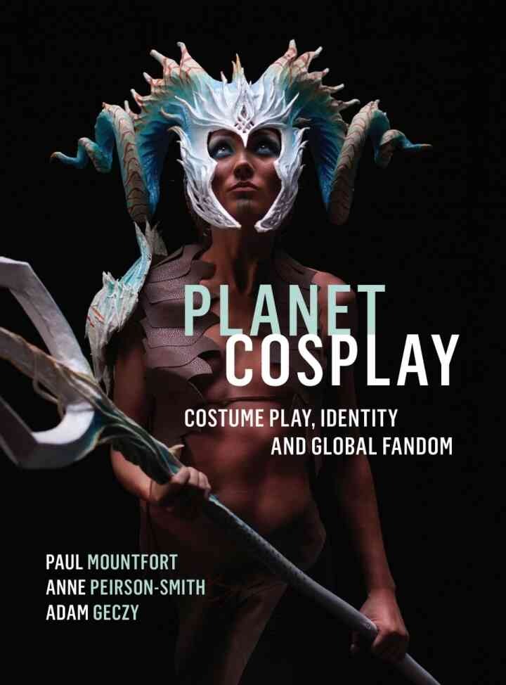 Planet Cosplay: Costume Play, Identity and Global Fandom