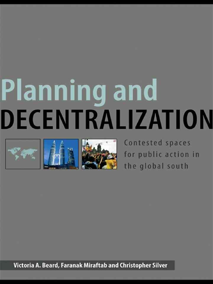 Planning and Decentralization: Contested Spaces for Public Action in the Global South, 1st Edition