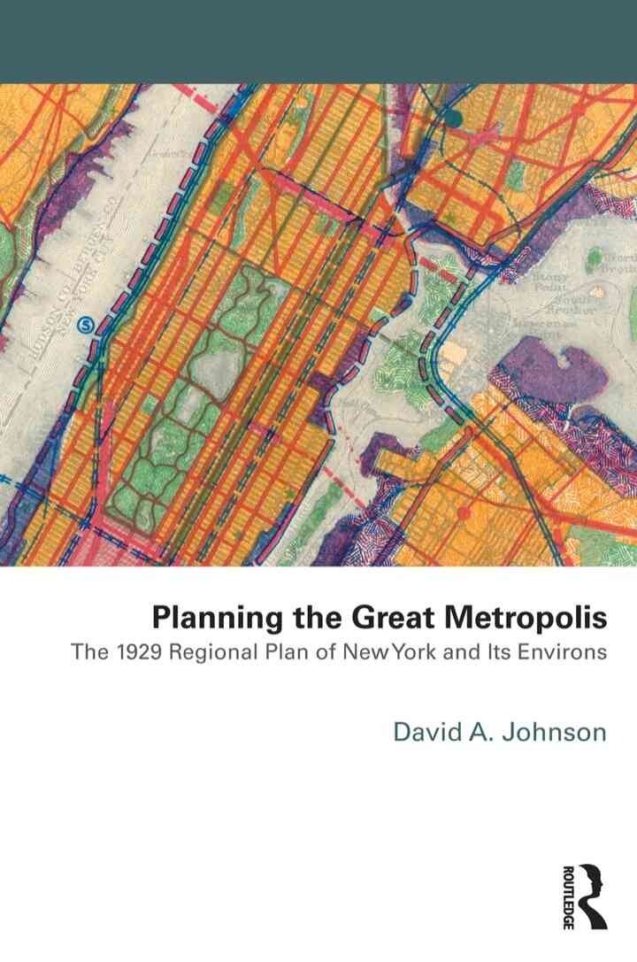 Planning the Great Metropolis: The 1929 regional plan of New York and its environs, 1st Edition