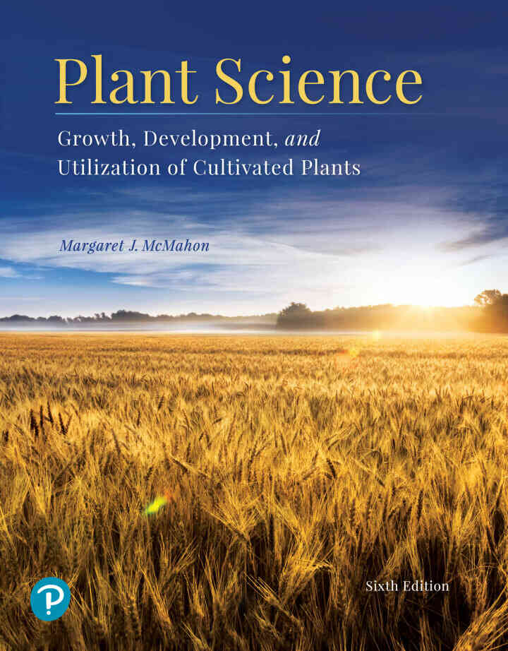 Plant Science: Growth, Development, and Utilization of Cultivated Plants, 6th Edition