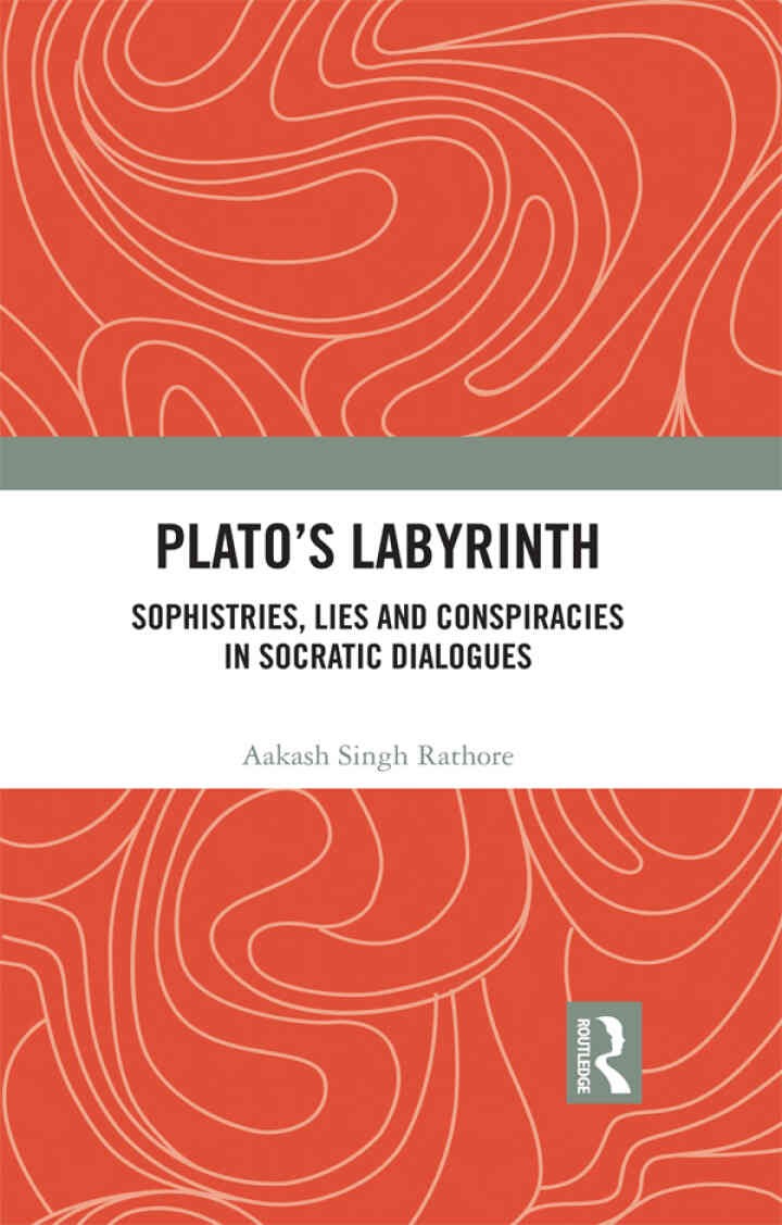 Plato’s Labyrinth: Sophistries, Lies and Conspiracies in Socratic Dialogues, 1st Edition