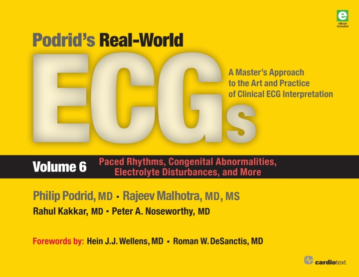 Podrid's Real-World ECGs: Volume 6, Paced Rhythms, Congenital Abnormalities, Electrolyte Disturbances, and More 1st Edition A Master's Approach to the Art and Practice of Clinical ECG Interpretation