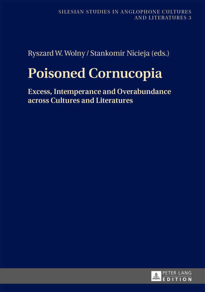 Poisoned Cornucopia: Excess, Intemperance and Overabundance across Cultures and Literatures, 1st Edition