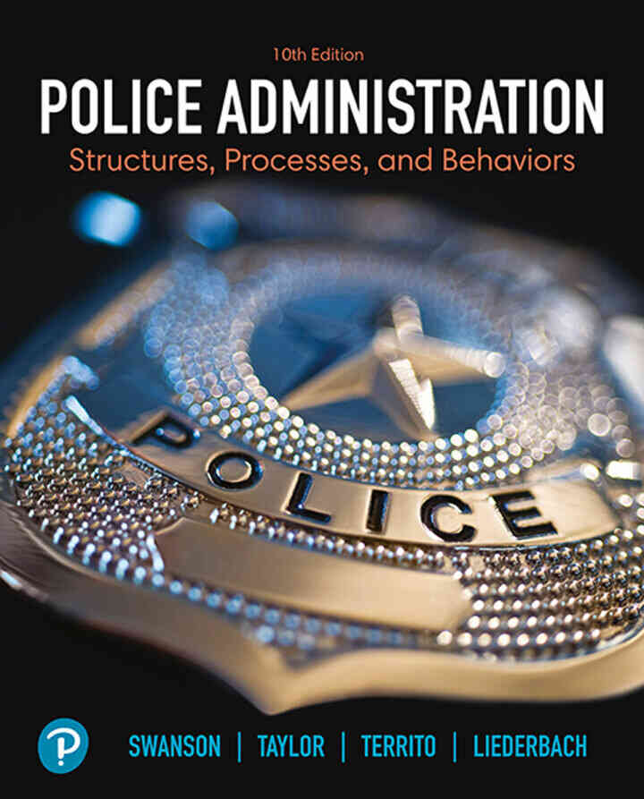 Police Administration: Structures, Processes, and Behavior, 10th Edition