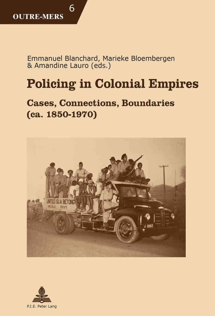 Policing in Colonial Empires: Cases, Connections, Boundaries (ca. 1850–1970), 1st Edition
