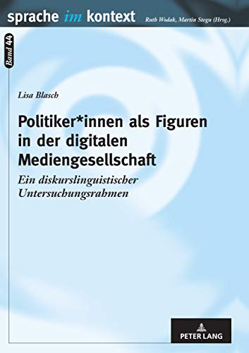 Politiker*innen als Figuren in der digitalen Mediengesellschaft: Ein diskurslinguistischer Untersuchungsrahmen