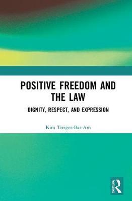 Positive Freedom and the Law: Dignity Respect and Expression