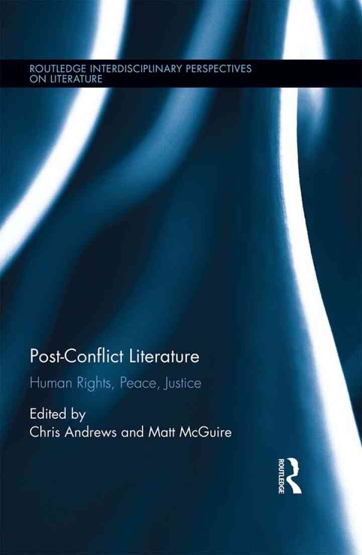 Post-Conflict Literature: Human Rights, Peace, Justice, 1st Edition