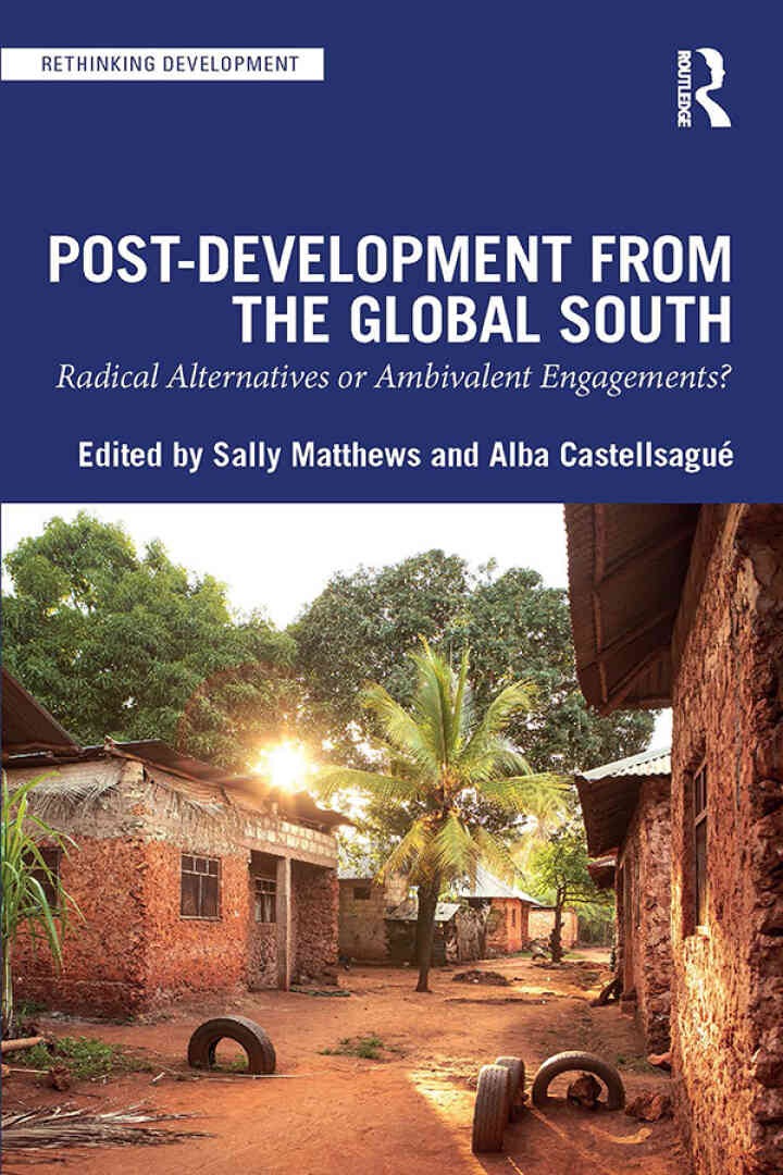 Post-Development from the Global South: Radical Alternatives or Ambivalent Engagements?, 1st Edition