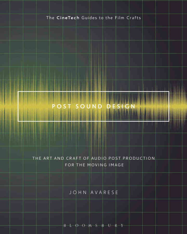 Post Sound Design: The Art and Craft of Audio Post Production for the Moving Image