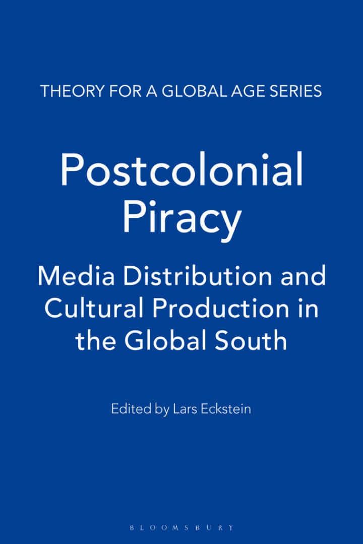 Postcolonial Piracy: Media Distribution and Cultural Production in the Global South, 1st Edition