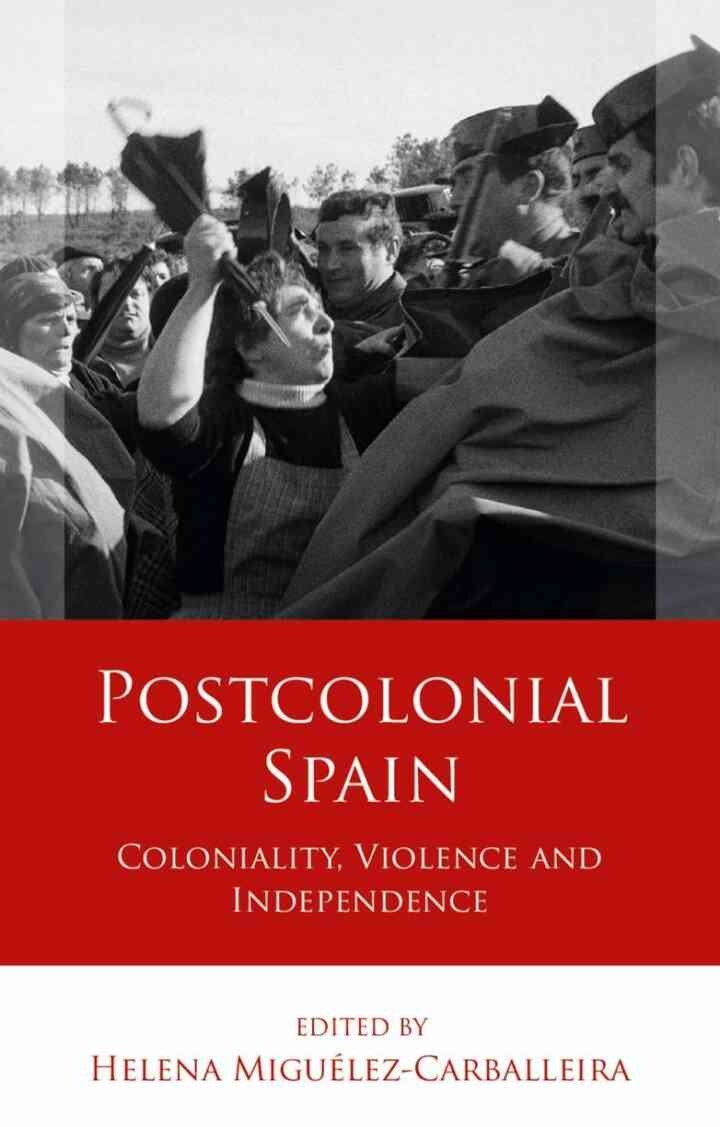 Postcolonial Spain: Coloniality, Violence and Independence, 1st Edition