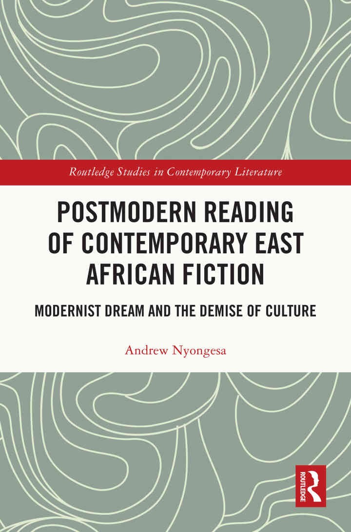 Postmodern Reading of Contemporary East African Fiction: Modernist Dream and the Demise of Culture, 1st Edition