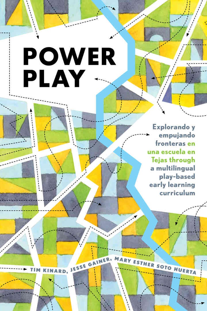 Power Play: Explorando y empujando fronteras en una escuela en Tejas through a multilingual play-based early learning curriculum, 1st Edition