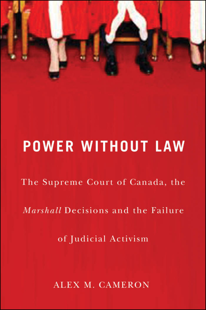 Power without Law: The Supreme Court of Canada, the Marshall Decisions and the Failure of Judicial Activism
