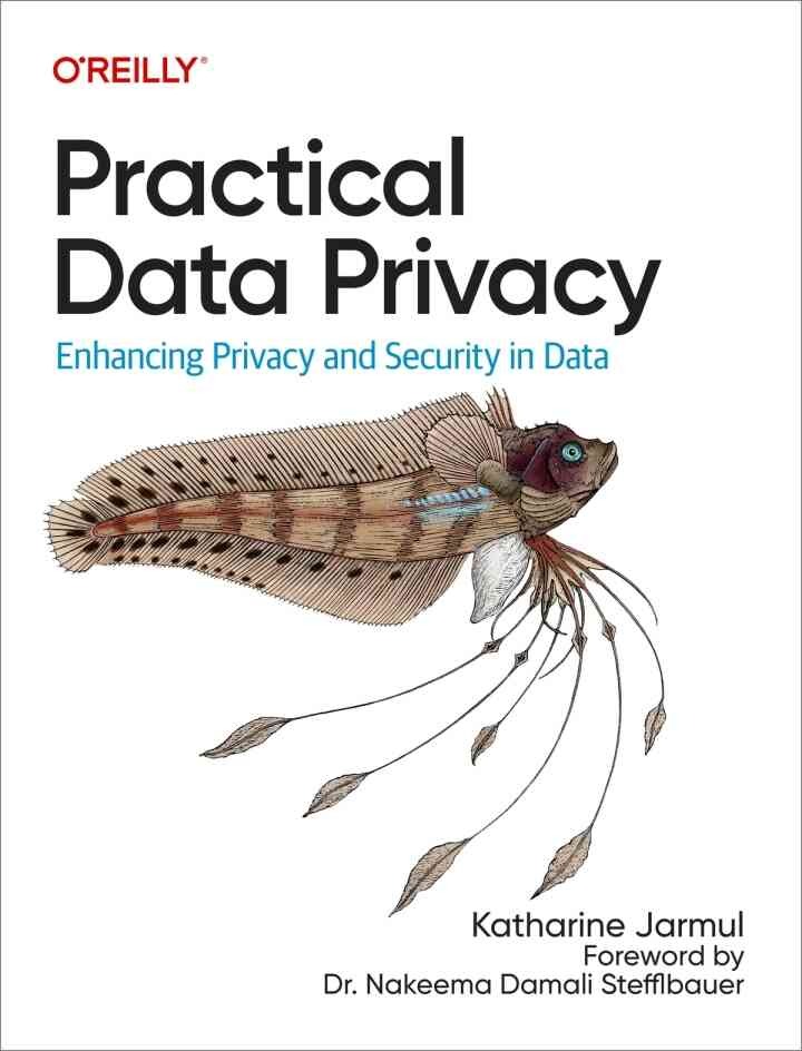 Practical Data Privacy: Enhancing Privacy and Security in Data, 1st Edition