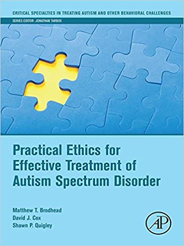 Practical Ethics for Effective Treatment of Autism Spectrum Disorder (Critical Specialties in Treating Autism and other Behavioral Challenges)