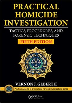 Practical Homicide Investigation: Tactics, Procedures, and Forensic Techniques, Fifth Edition (Practical Aspects of Criminal and Forensic Investigations)