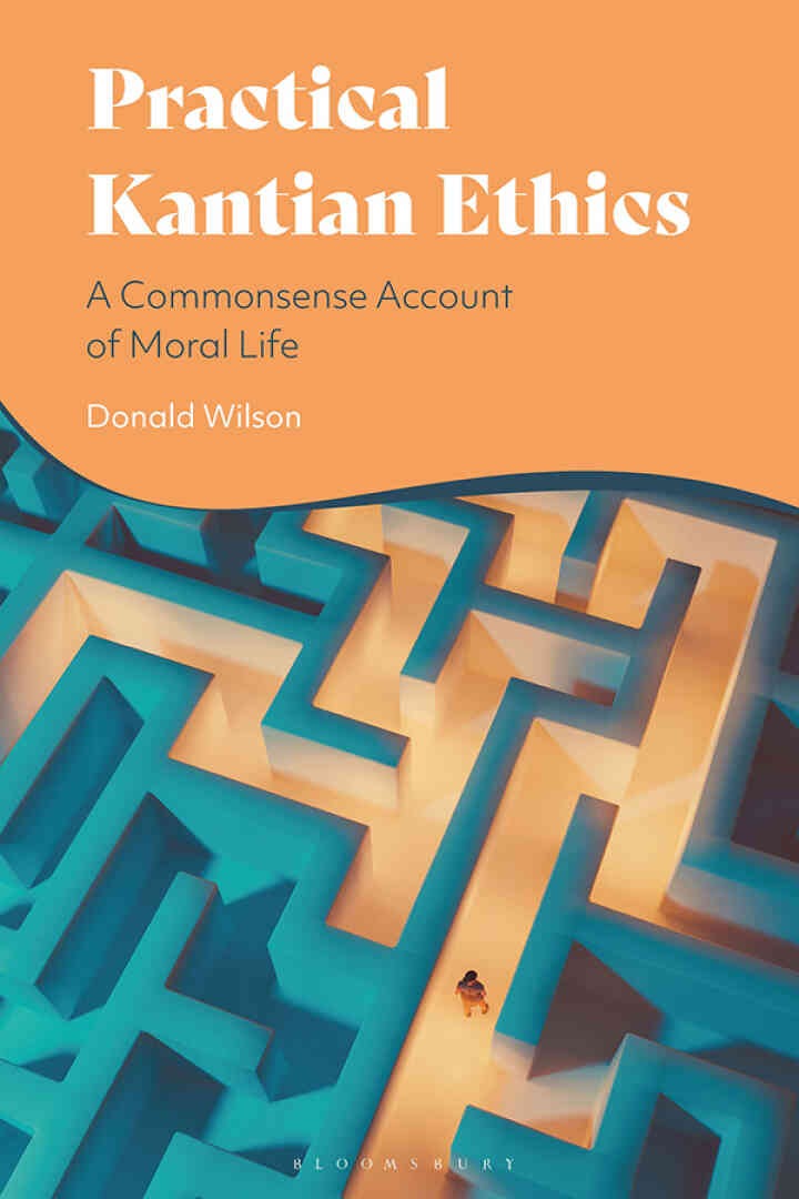 Practical Kantian Ethics: A Commonsense Account of Moral Life, 1st Edition