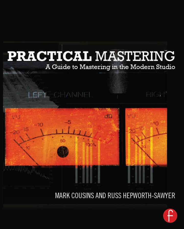 Practical Mastering: A Guide to Mastering in the Modern Studio
