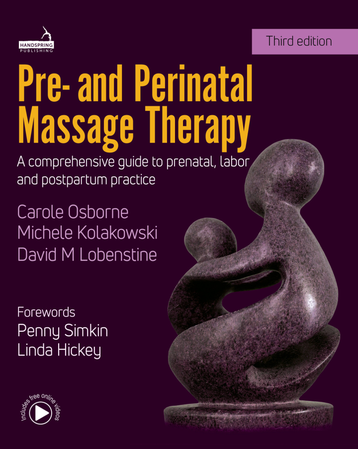 Pre- and Perinatal Massage Therapy: A Comprehensive Guide to Prenatal, Labor and Postpartum Practice