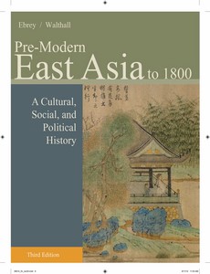 Pre-Modern East Asia A Cultural, Social, and Political History, Volume I To 1800 3rd Edition by Patricia Buckley Ebrey