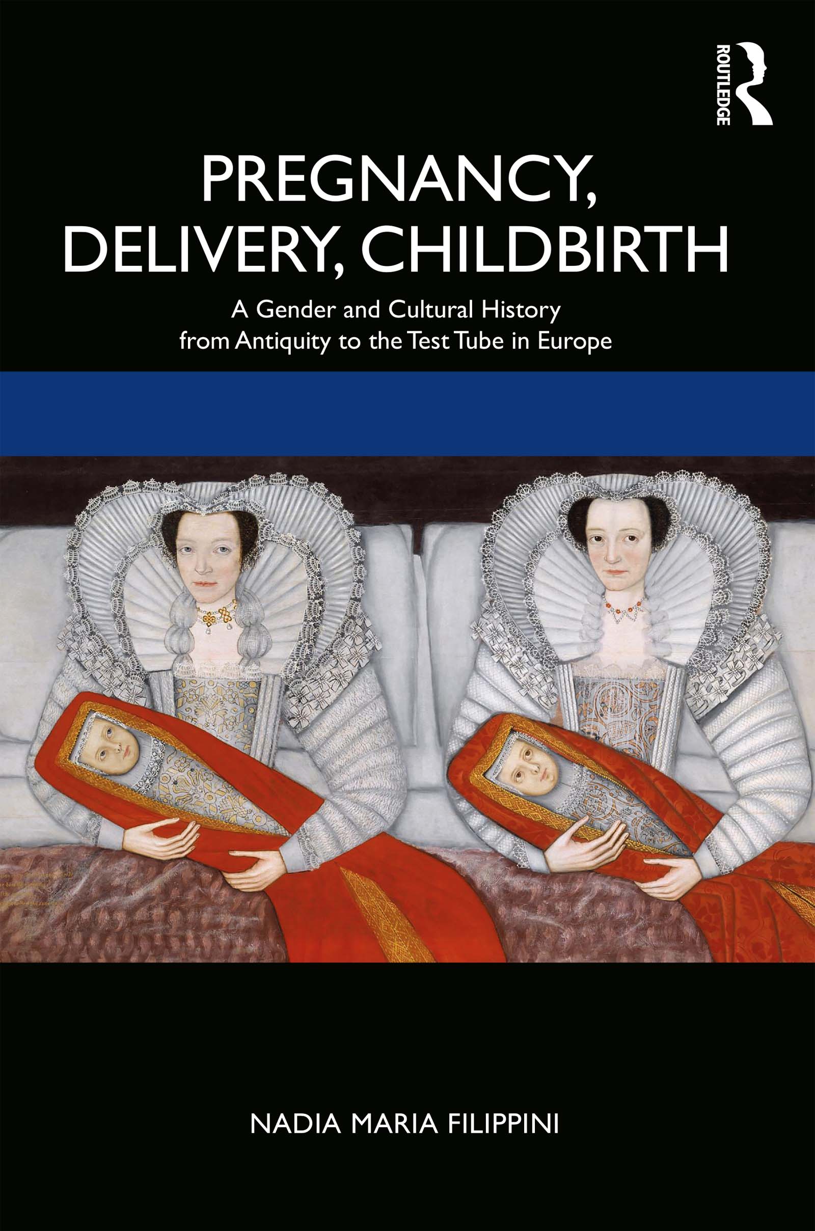 Pregnancy Delivery Childbirth: A Gender and Cultural History from Antiquity to the Test Tube in Europe