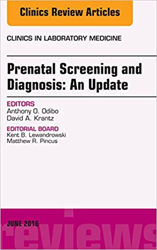 Prenatal Screening and Diagnosis, An Issue of the Clinics in Laboratory Medicine