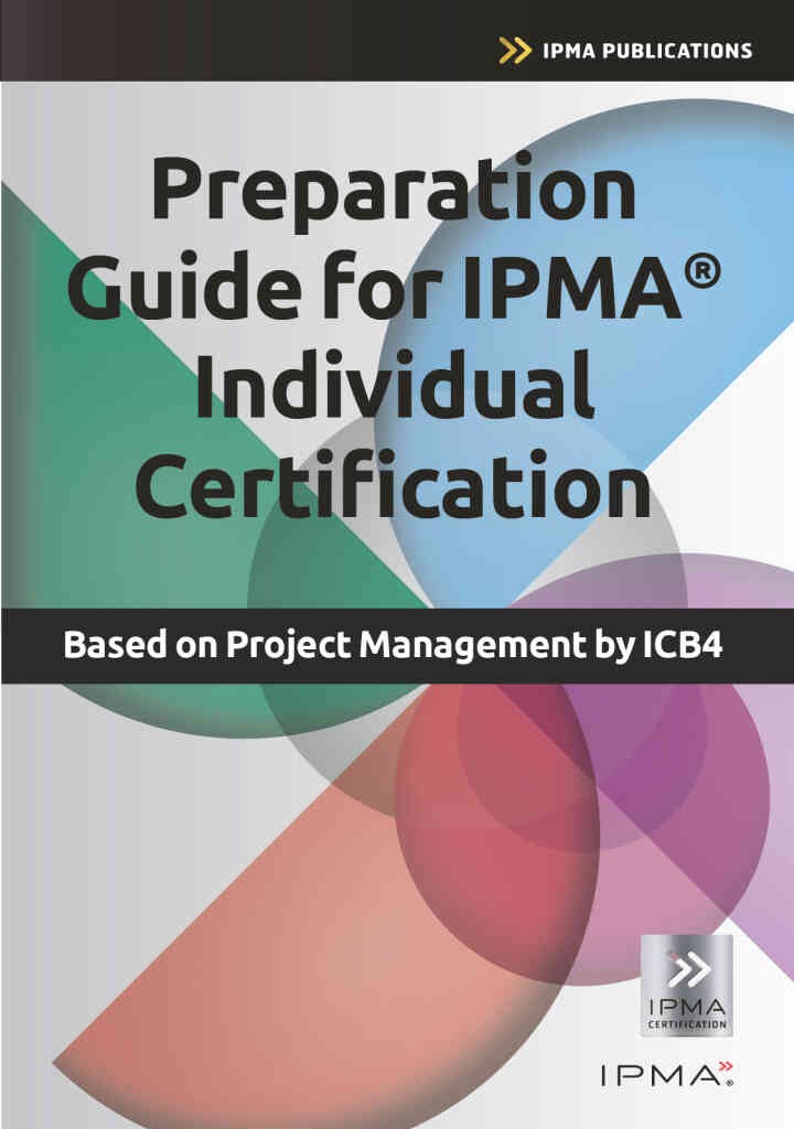 Preparation Guide for IPMA Individual Certification: Based on Project Management by ICB4, 1st Edition