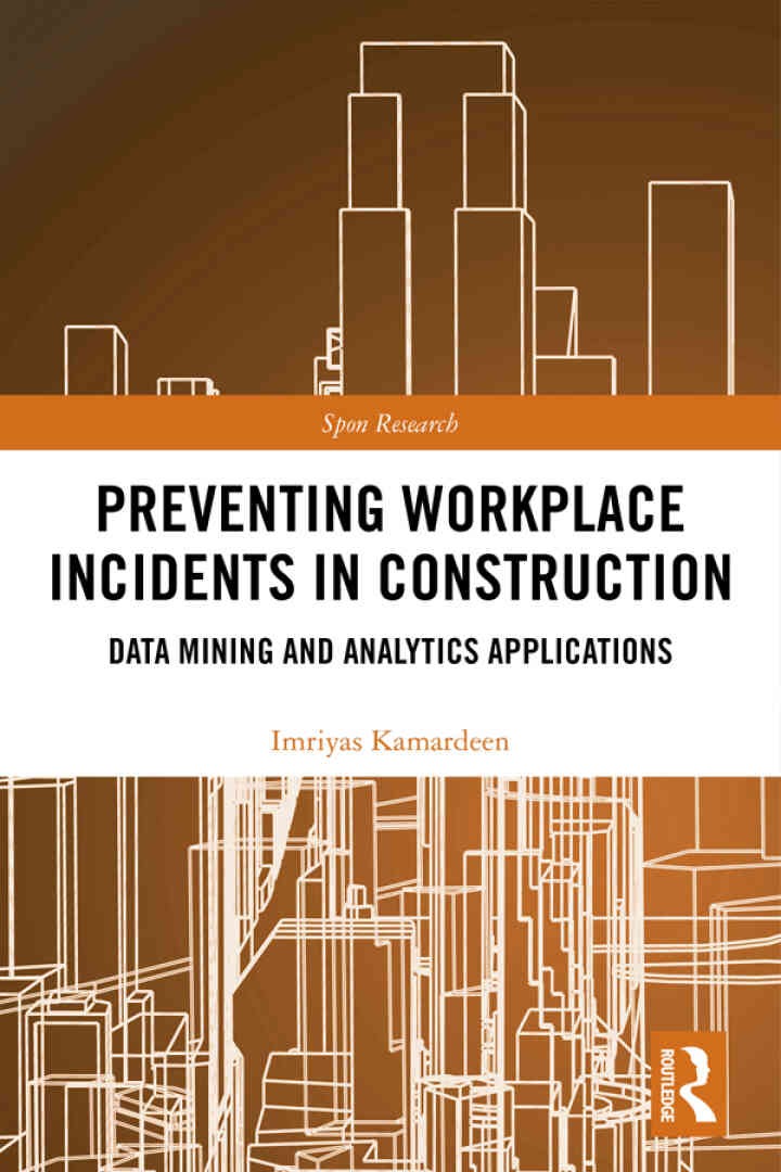 Preventing Workplace Incidents in Construction: Data Mining and Analytics Applications, 1st Edition