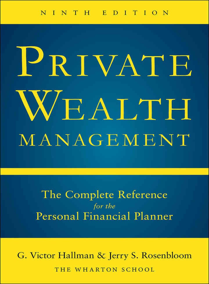 Private Wealth Management: The Complete Reference for the Personal Financial Planner, 9th Edition