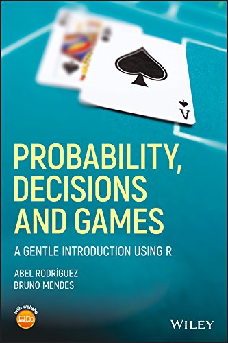 Probability Decisions and Games: A Gentle Introduction using R